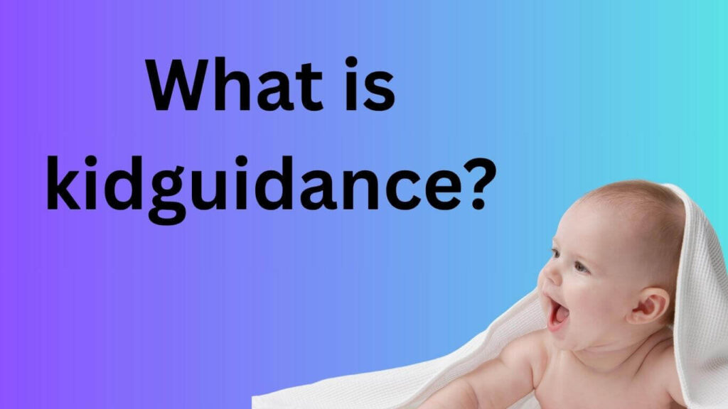 What is kidguidance? And How “Baby sleep guidance” is Related to Kid Guidance?