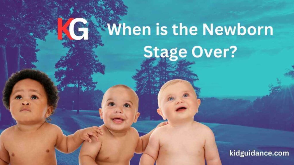 When is the Newborn Stage Over