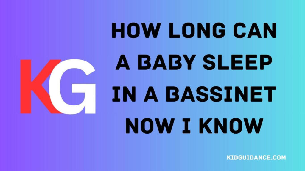 How Long Can a Baby Sleep in a Bassinet Now I Know