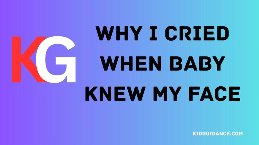 Why I Cried When Baby Knew My Face