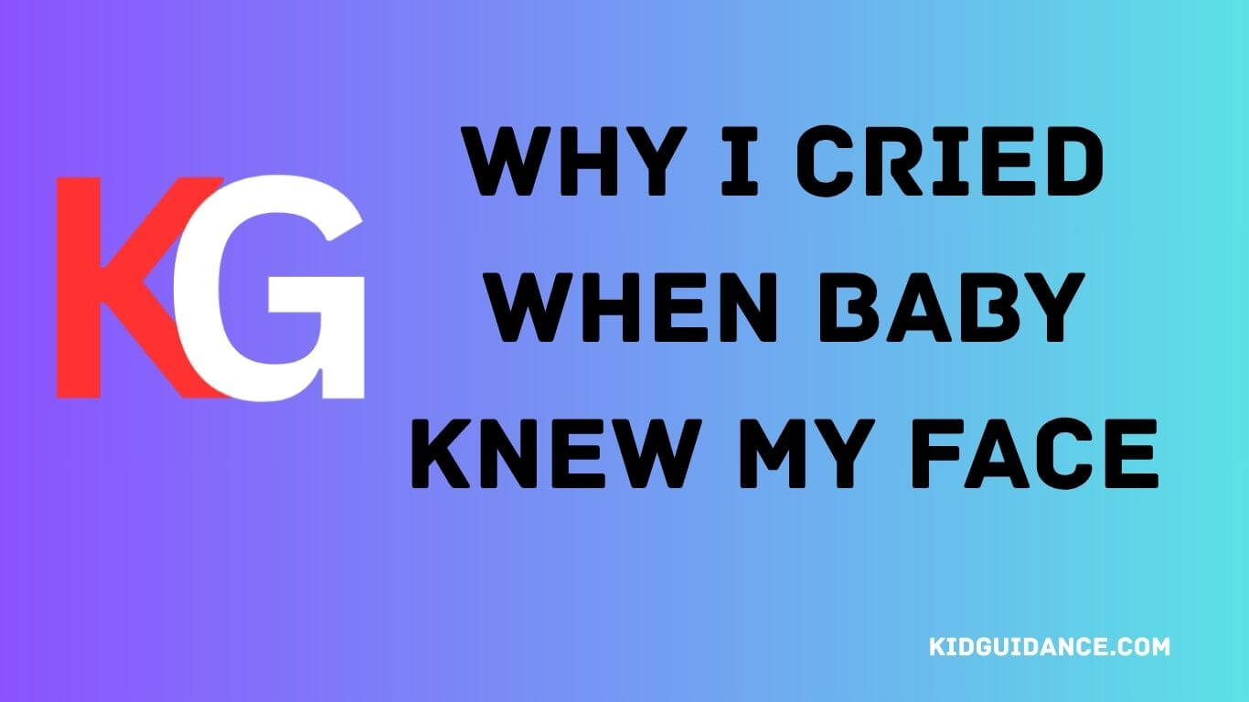 Why I Cried When Baby Knew My Face