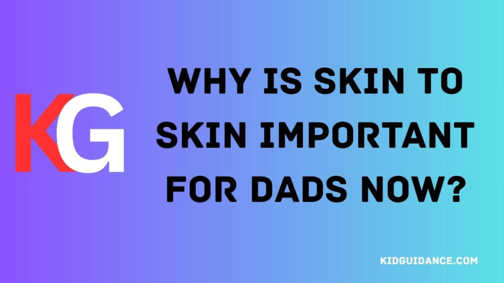 Why Is Skin-to-Skin Important for Dads Now