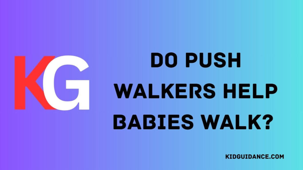 Do Push Walkers Help Babies Walk