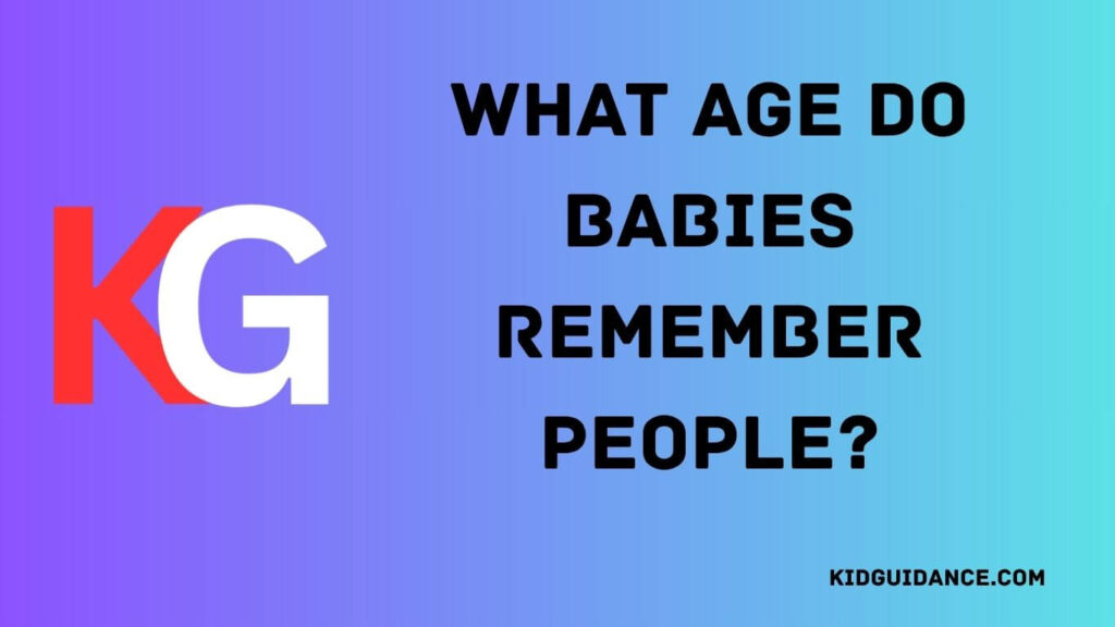 The Surprising Age Babies Start Remembering People
